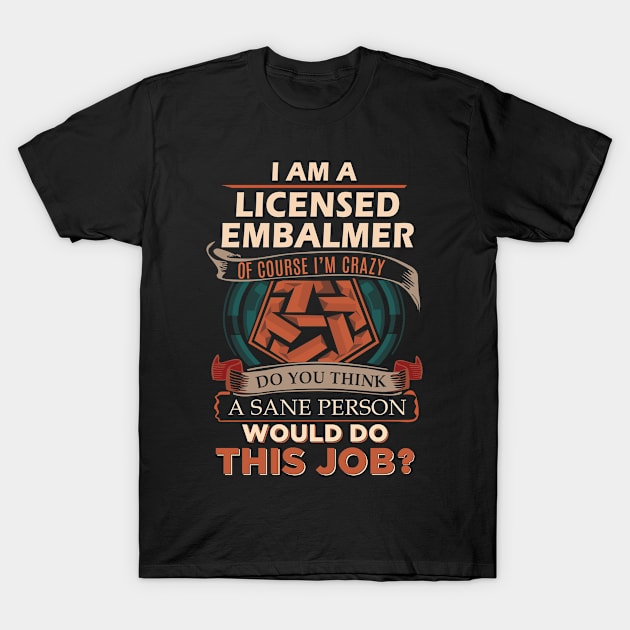 Licensed Embalmer - Sane Person T-Shirt by connieramonaa